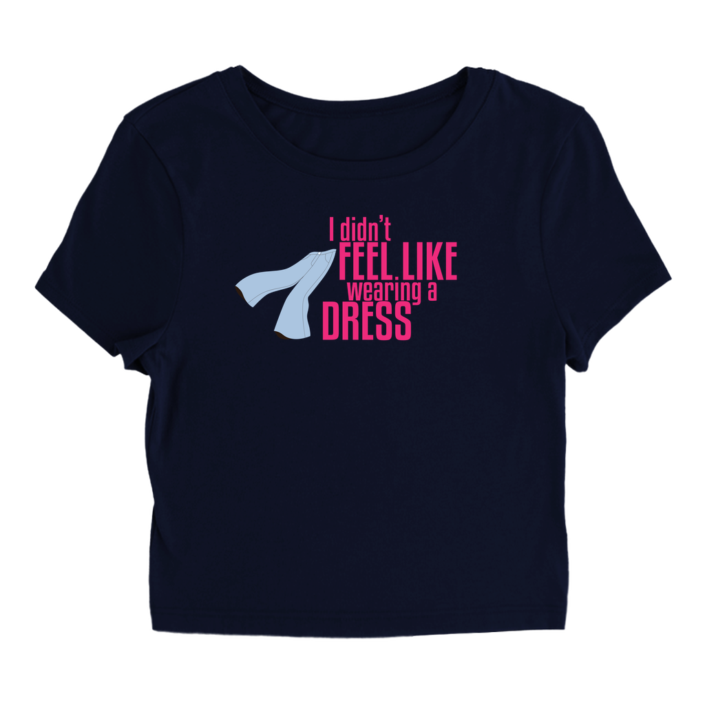 I Didn't Feel LikeWearing A Dress, T-Shirt
