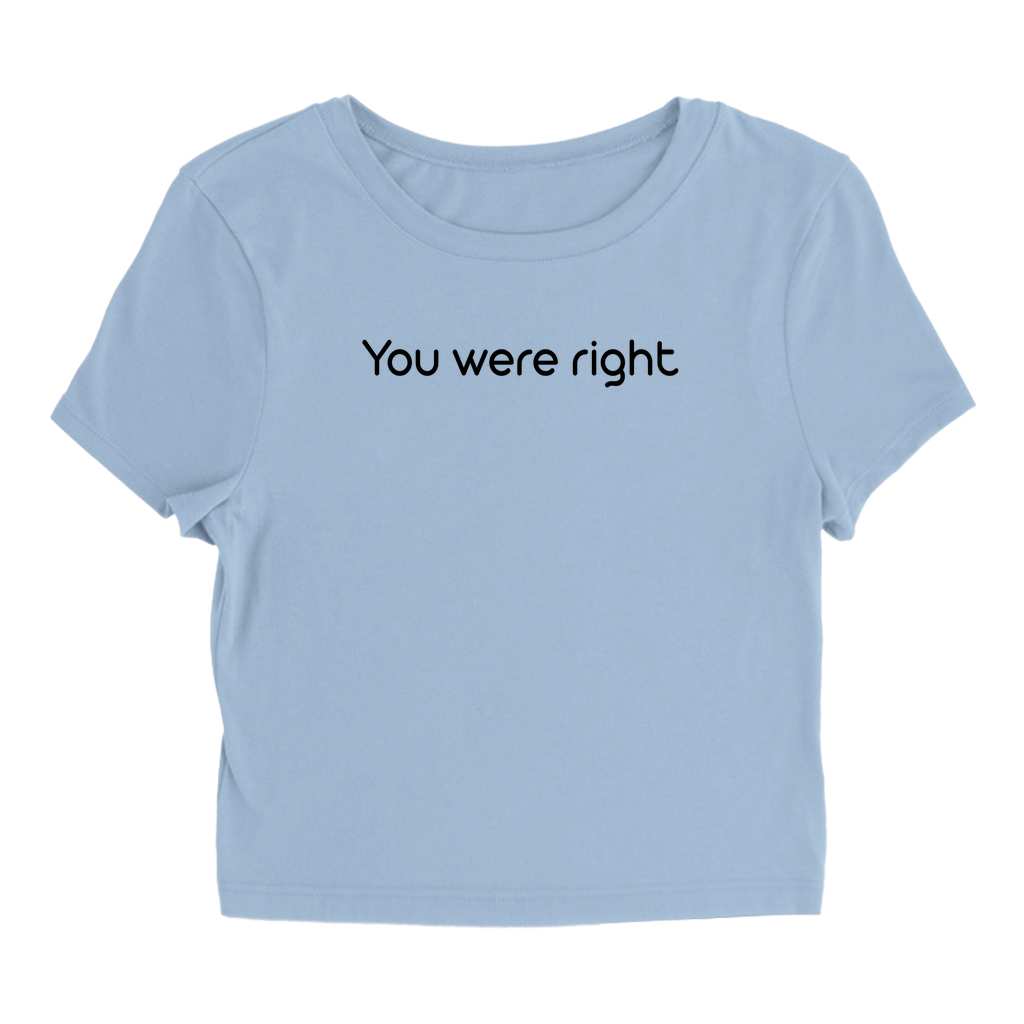 You were right T-Shirt