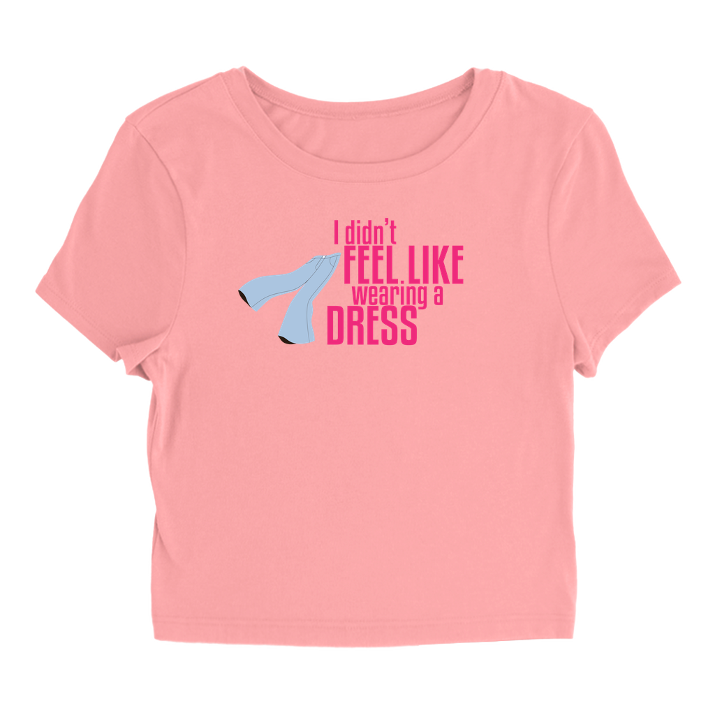I Didn't Feel LikeWearing A Dress, T-Shirt