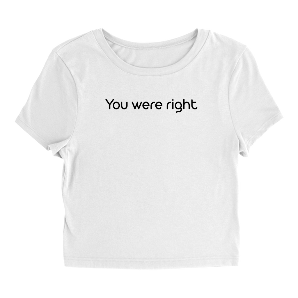 You were right T-Shirt