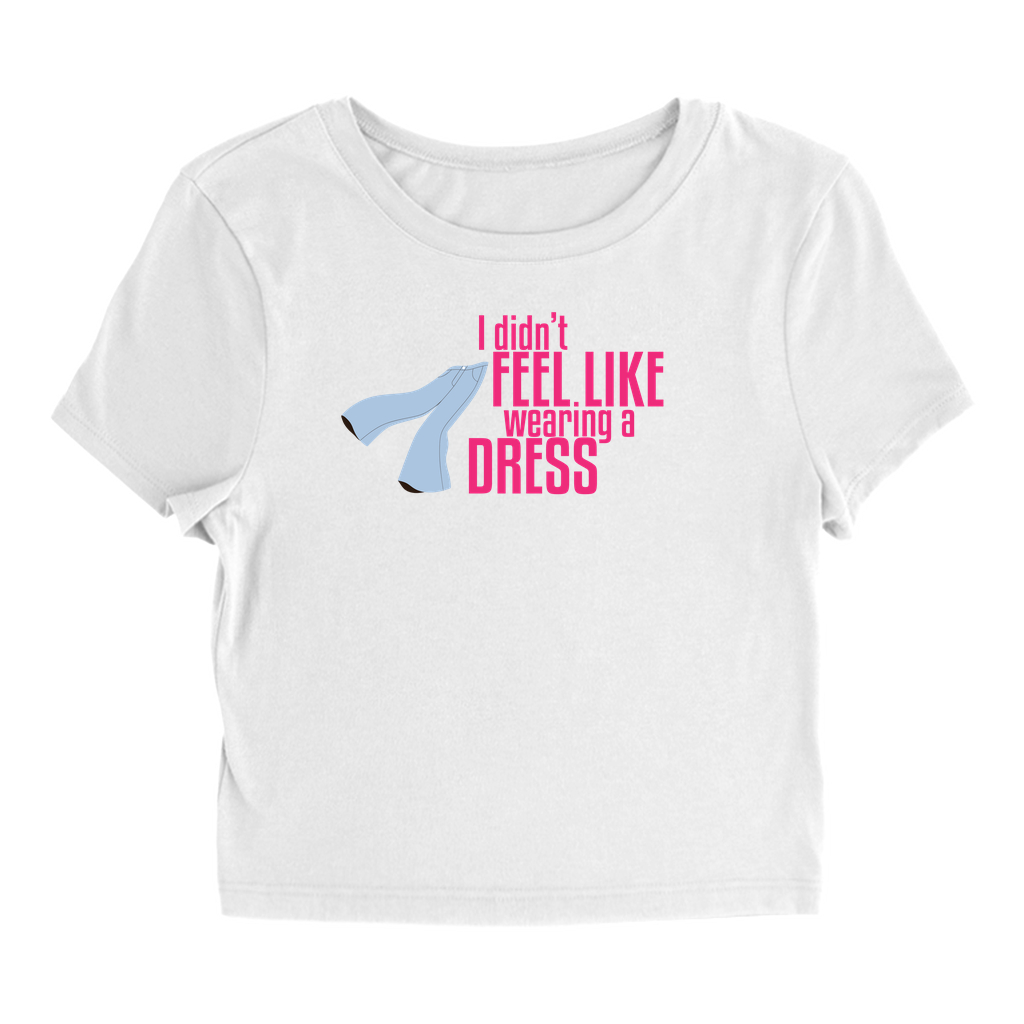 I Didn't Feel LikeWearing A Dress, T-Shirt