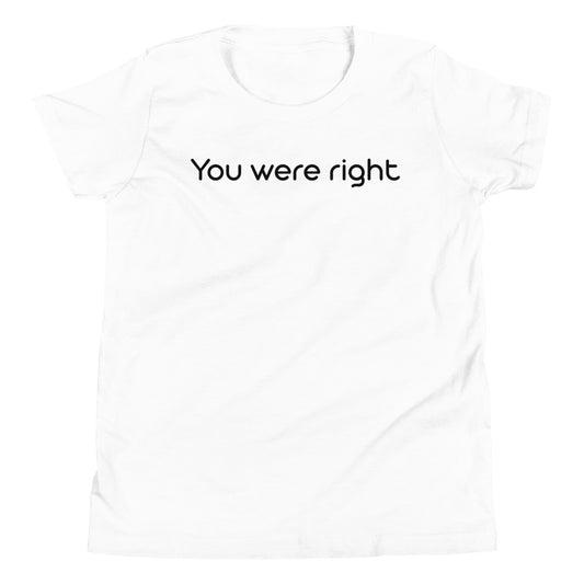 You were right T-Shirt