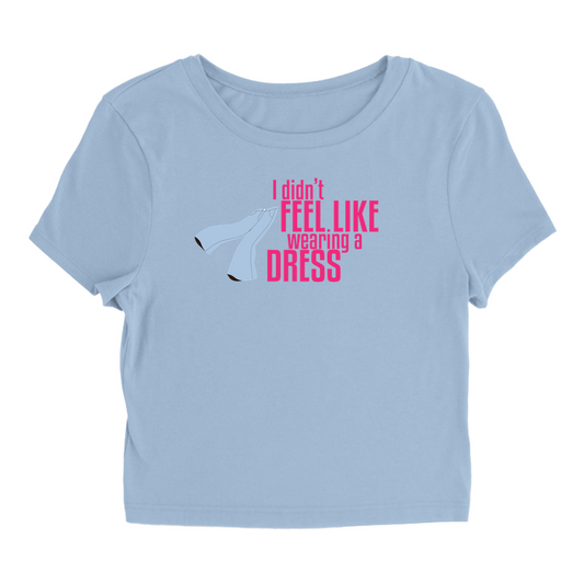 I Didn't Feel LikeWearing A Dress, T-Shirt