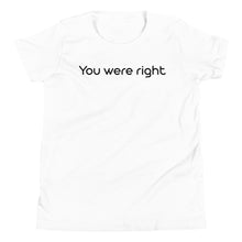 You were right T-Shirt